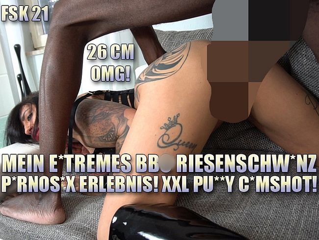 Mein Extremes BBC Riesenschw**z p*rnos*x Erlebnis! XXL Pu**y Cum***t!!!